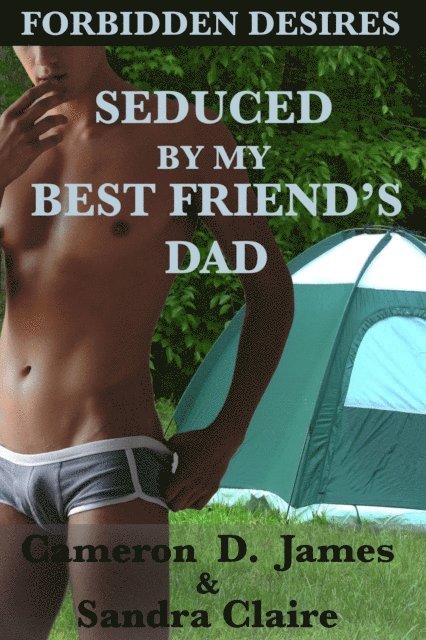 Sandra Claire, Cameron D. James - Seduced by My Best Friend's Dad, E-bok