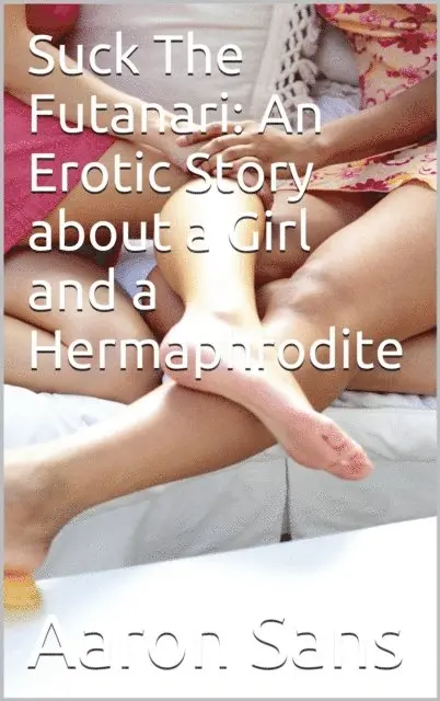 Aaron Sans - Suck The Futanari: An Erotic Story about a Girl and a Hermaphrodite, E-bok. Tillgänglighet: Lägg i varukorg