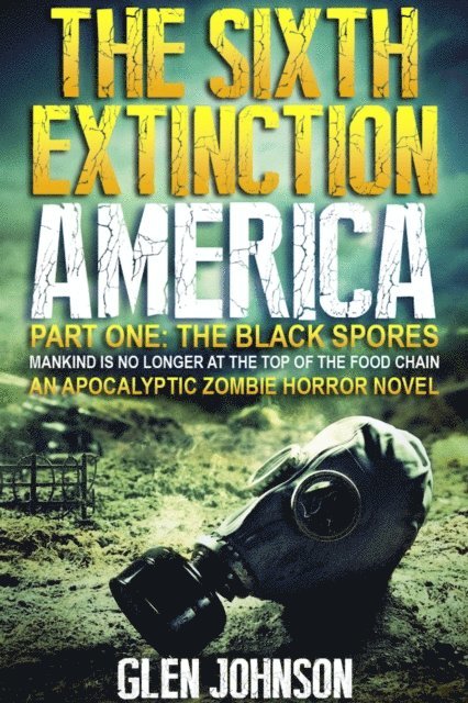 Glen Johnson - Sixth Extinction: America - Part One: The Black Spores., E-bok