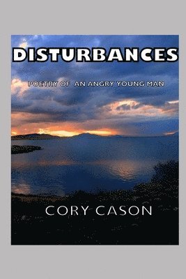 Cory Cason - Disturbances: Poetry of an Angry Young Man, Häftad