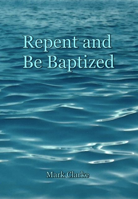 Mark Clarke - Repent and Be Baptized, E-bok