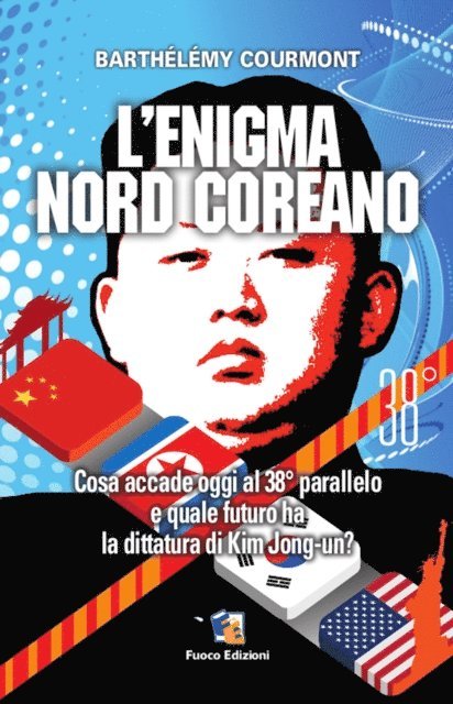 Barthelemy Courmont - L'enigma nord-coreano: Cosa accade oggi al 38(deg) parallelo e quale futuro ha la dittatura di Kim Jong-un, E-bok