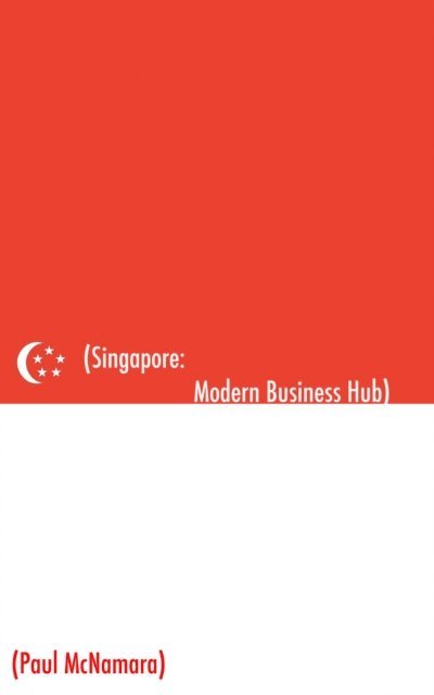 Paul McNamara - Singapore Modern Business Hub: A Mini Guide, E-bok