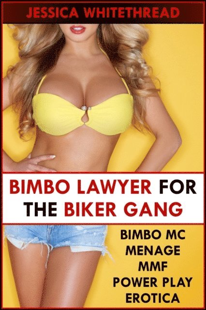 Jessica Whitethread - Bimbo Lawyer for the Biker Gang (Bimbo MC Menage MMF Power Play Erotica), E-bok. Tillgänglighet: Lägg i varukorg