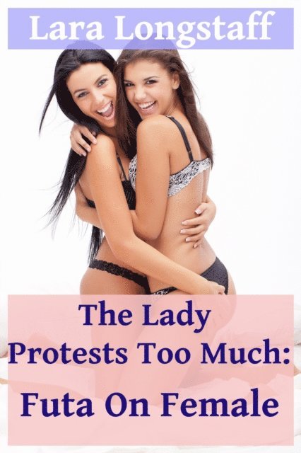 Lara Longstaff - Lady Protests Too Much: Futa on Female, E-bok. Tillgänglighet: Lägg i varukorg