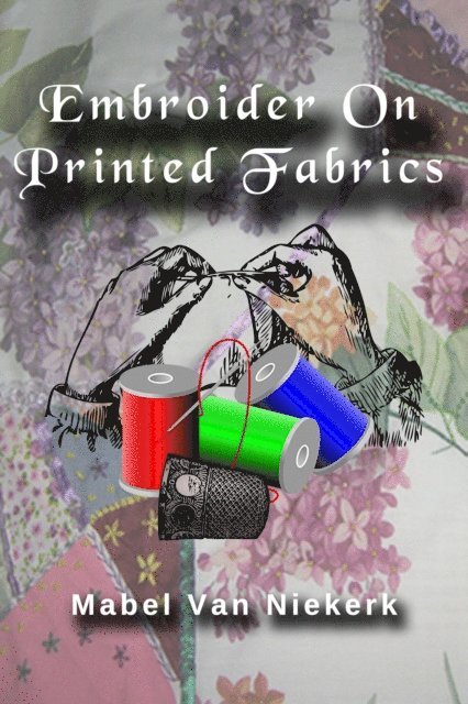 Mabel Van Niekerk - Embroider On Printed Fabrics, E-bok. Tillgänglighet: Lägg i varukorg