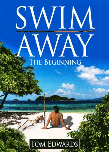 Tom Edwards - Swim Away The Beginning, E-bok