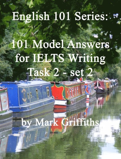 Mark Griffiths - English 101 Series: 101 Model Answers for IELTS Writing Task 2 - Set 2, E-bok