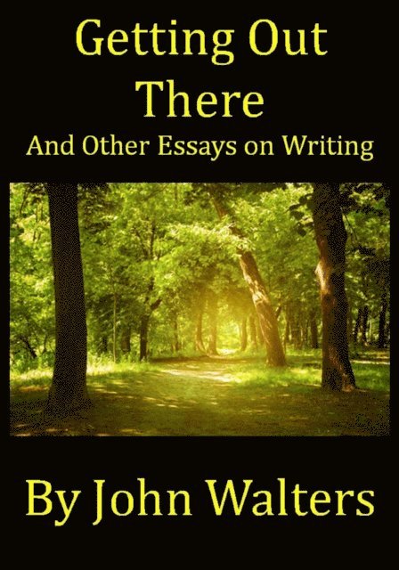 John Walters - Getting Out There and Other Essays on Writing, E-bok