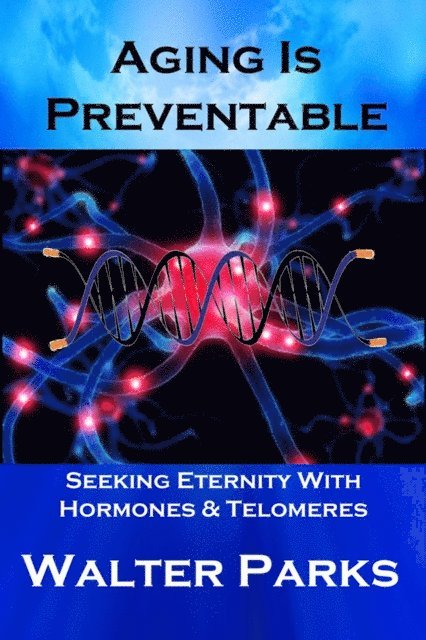 Walter Parks - Aging is Preventable, E-bok
