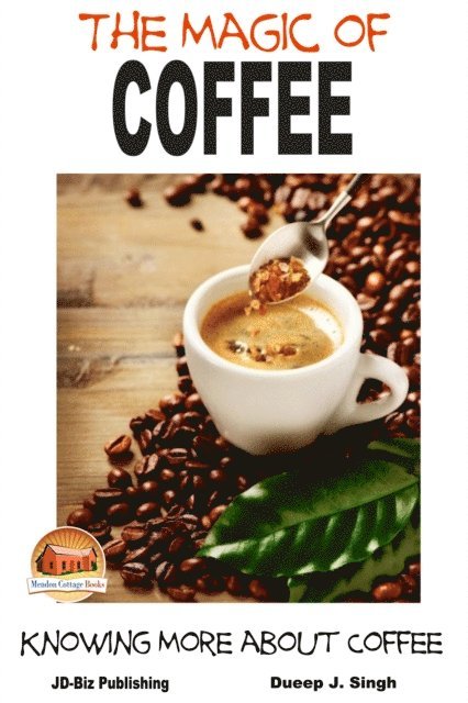 Dueep J. Singh - Magic of Coffee: Knowing More about Coffee, E-bok