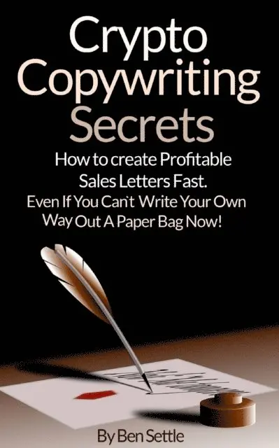 Ben Settle - Crypto Copywriting Secrets: How to Create Profitable Sales Letters Fast - Even If You Can't Write Your Way Out of a Paper Bag Now, E-bok. Tillgänglighet: Lägg i varukorg