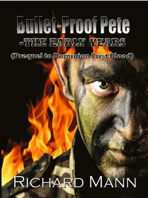 Richard Mann - Bullet-Proof Pete -The Early Years (Prequel to Dominion First Blood), E-bok