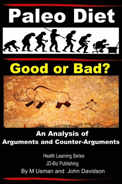 John Davidson, M Usman - Paleo Diet - Good or Bad?  An Analysis of Arguments and Counter-Arguments, E-bok