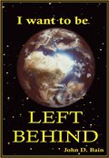 I want to be LEFT BEHIND