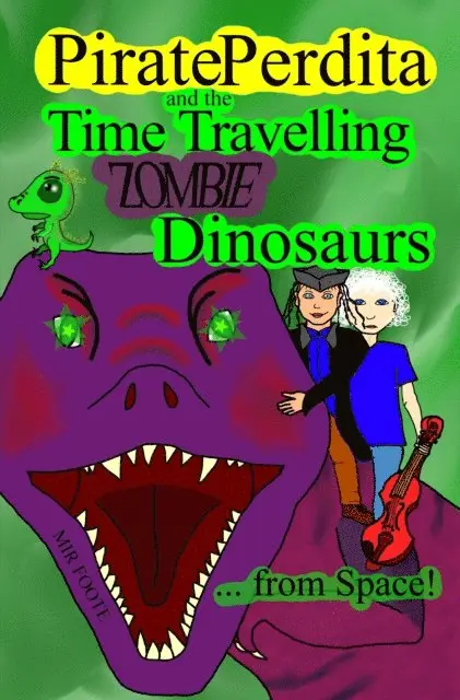Mir Foote - Pirate Perdita and the Time Travelling Zombie Dinosaurs...from Space!, E-bok. Tillgänglighet: Lägg i varukorg