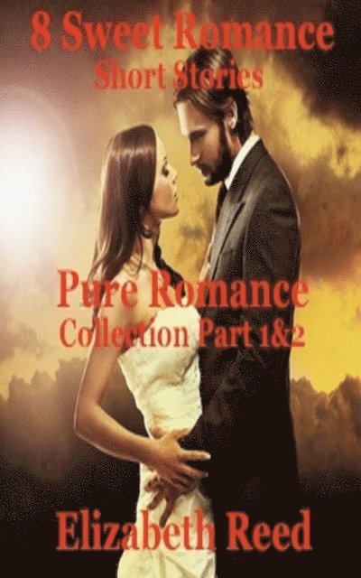 Elizabeth Reed - Pure Romance Collection Part 1 & 2: 8 Sweet Romance Short Stories, E-bok. Tillgänglighet: Lägg i varukorg