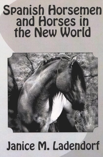 Janice Ladendorf - Spanish Horsemen and Horses in the New World, E-bok. Tillgänglighet: Lägg i varukorg