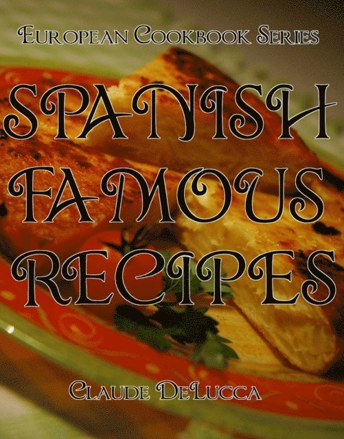 Claude DeLucca - Spanish Famous Recipes: European Cookbook Series, E-bok. Tillgänglighet: Lägg i varukorg