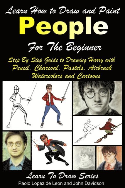 John Davidson, Paolo Lopez de Leon - Learn How to Draw and Paint People For the Beginner: Step By Step Guide to Drawing Harry with Pencil, Charcoal, Pastels, Airbrush Watercolors and Cartoons, E-bok. Tillgänglighet: Lägg i varukorg