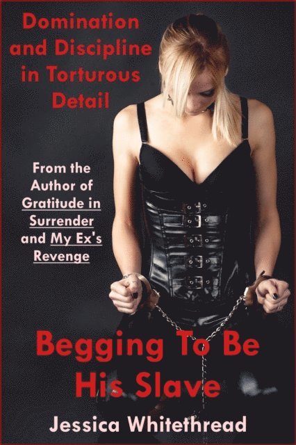Jessica Whitethread - Begging to Be His Slave: Domination and Discipline, E-bok. Tillgänglighet: Lägg i varukorg