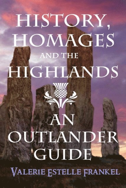 Valerie Estelle Frankel - History, Homages and the Highlands: An Outlander Guide, E-bok