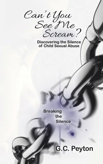 G. C. Peyton - Can't You See Me Scream? Discovering the Silence of Child Sexual Abuse, E-bok. Tillgänglighet: Lägg i varukorg