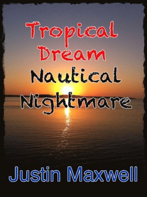 Justin Maxwell - Tropical Dream Nautical Nightmare, E-bok