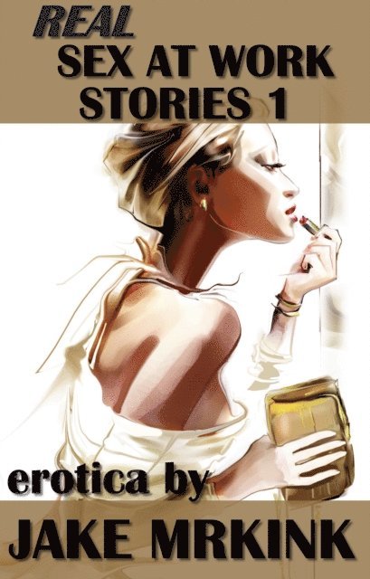 Jake Mrkink - Real Sex at Work Stories 1, E-bok