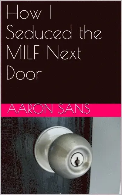Aaron Sans - How I Seduced the MILF Next Door, E-bok. Tillgänglighet: Lägg i varukorg