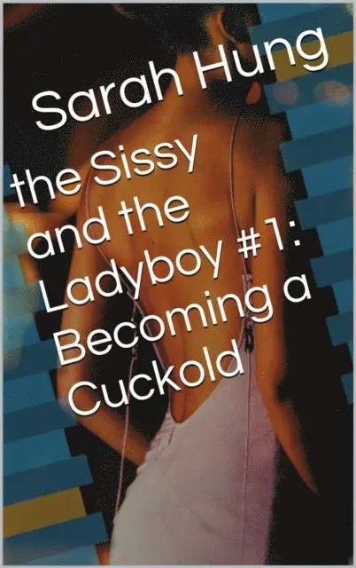 Sarah Hung - Sissy and the Ladyboy #1: Becoming a Cuckold, E-bok. Tillgänglighet: Lägg i varukorg