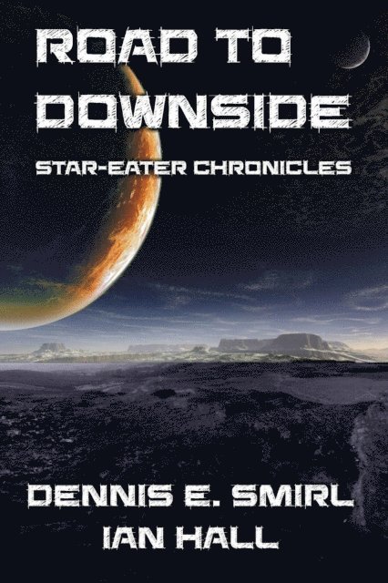Ian Hall, Dennis E. Smirl - Star-Eater Chronicles 5. Road to Downside, E-bok