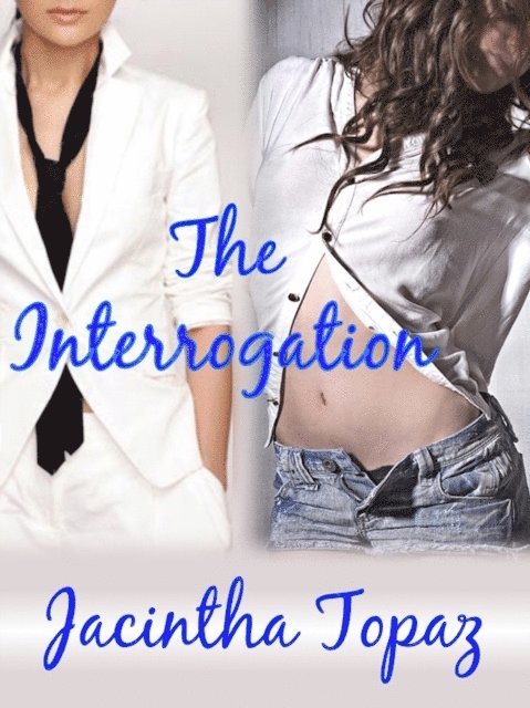 Jacintha Topaz - Interrogation: A Lesbian New Adult Spanking Romance, E-bok