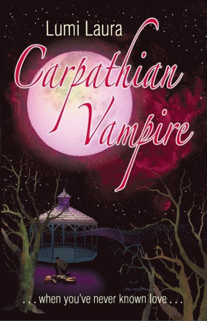 Lumi Laura - Carpathian Vampire, When You've Never Known Love, E-bok