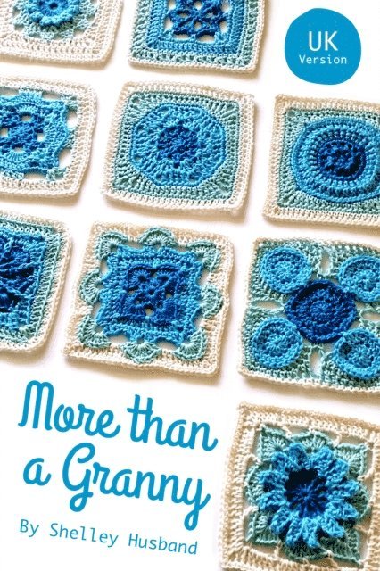 Shelley Husband - More than a Granny: 20 Versatile Crochet Square Patterns UK Version, E-bok