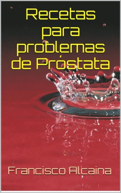 Francisco Alcaina - Recetas para Problemas de Prostata, E-bok