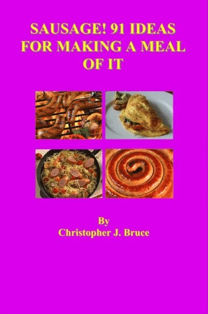 Christopher Bruce - Sausage! 91 Ideas for Making a Meal of it, E-bok