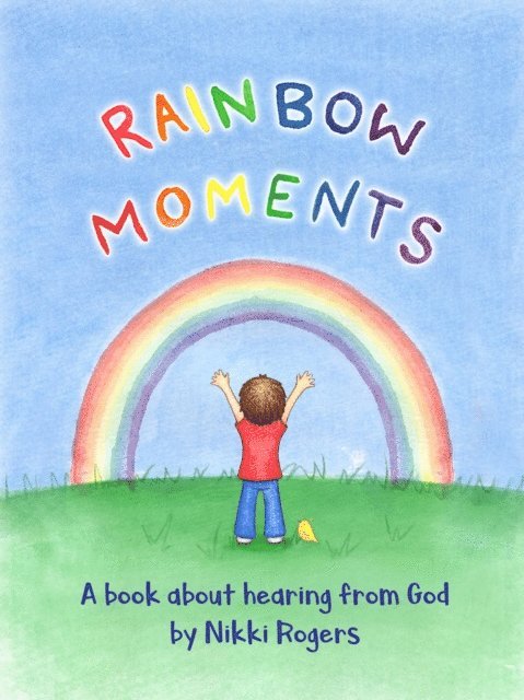 Nikki Rogers - Rainbow Moments: A Book About Hearing From God, E-bok