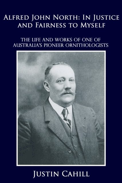 Justin Cahill - Alfred John North: In Justice and Fairness to Myself, E-bok. Tillgänglighet: Lägg i varukorg