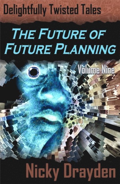 Nicky Drayden - Delightfully Twisted Tales: The Future of Future Planning (Volume Nine), E-bok