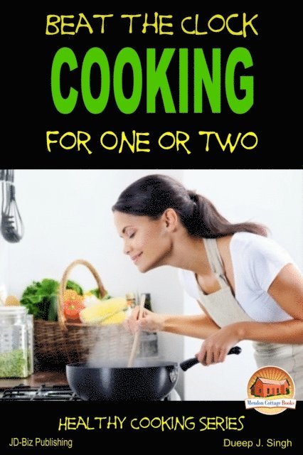 Dueep J. Singh - Beat the Clock: Cooking for One or Two, E-bok