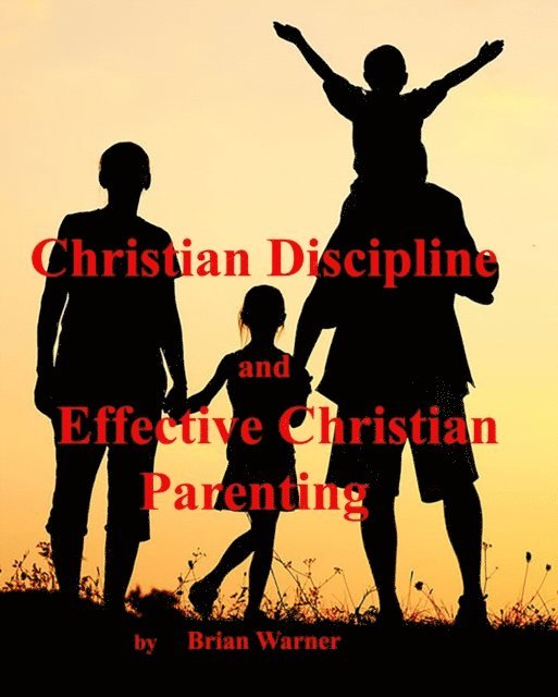 Brian Warner - Christian Discipline and Effective Christian Parenting, E-bok