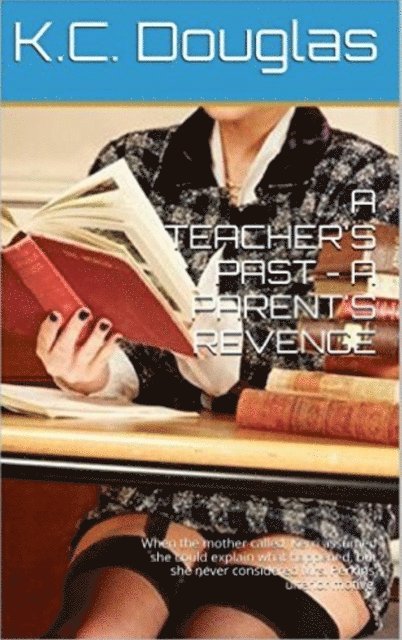KC Douglas - Teacher's Past: A Parent's Revenge, E-bok. Tillgänglighet: Lägg i varukorg
