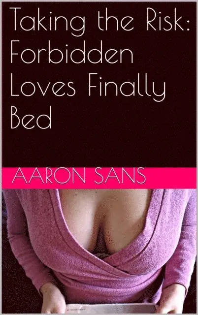 Aaron Sans - Taking the Risk: Forbidden Loves Finally Bed, E-bok. Tillgänglighet: Lägg i varukorg
