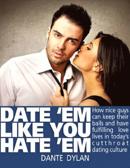 Dante Dylan - Date 'Em Like You Hate 'Em: How to Keep Your Balls and Have a Fulfilling Love Life in Today's Cutthroat Dating World, E-bok. Tillgänglighet: Lägg i varukorg