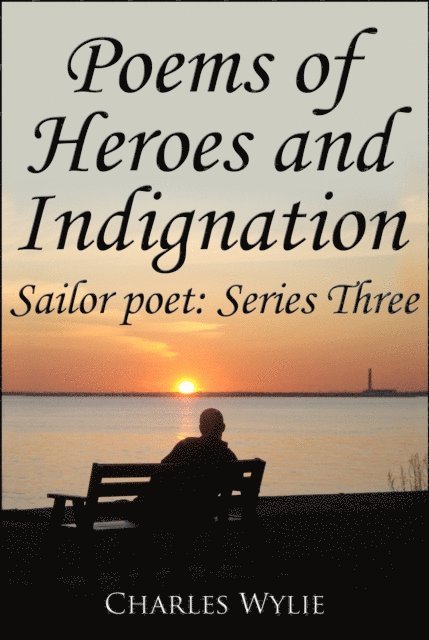 Charles Wylie - Poems of Heroes and Indignation, E-bok
