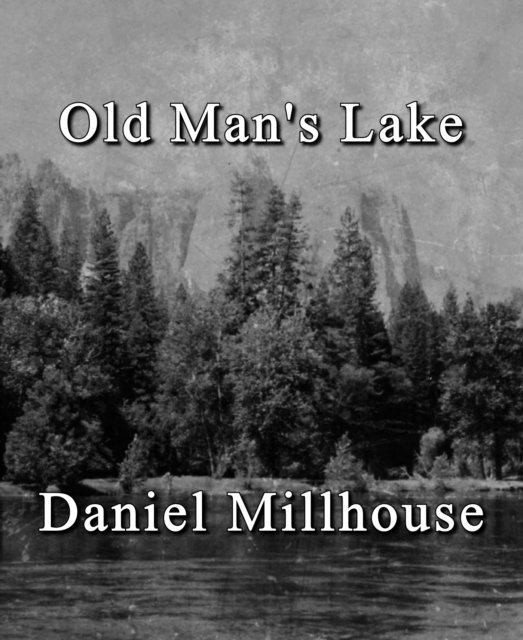 Daniel Millhouse - Old Man's Lake, E-bok