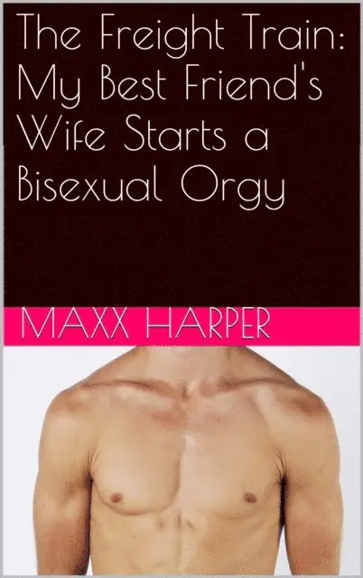 Maxx Harper - Freight Train: My Best Friend's Wife Starts a Bisexual Orgy, E-bok. Tillgänglighet: Lägg i varukorg