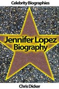 Jennifer Lopez Biography: What She Does Not Want You To Know?