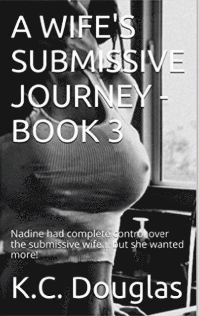 KC Douglas - Wife's Submissive Journey: Book 3, E-bok. Tillgänglighet: Lägg i varukorg